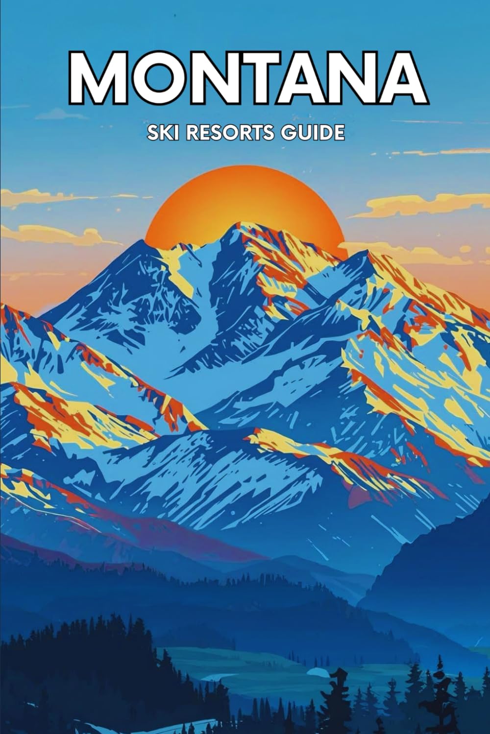 Montana Ski Resorts Guide: The Complete Guide To Big Sky Powder, Mountain Towns, And Unforgettable Winter Adventures