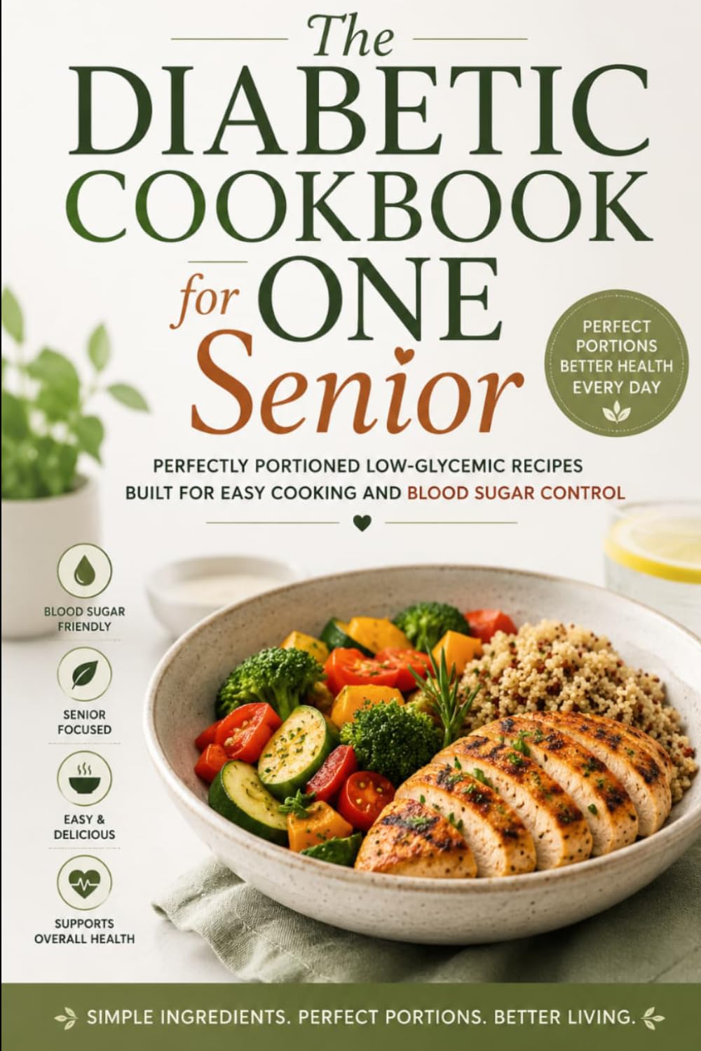 The Diabetic Cookbook for One Senior: Perfectly Portioned Low-Glycemic Recipes Built for Easy Cooking and Blood Sugar Control