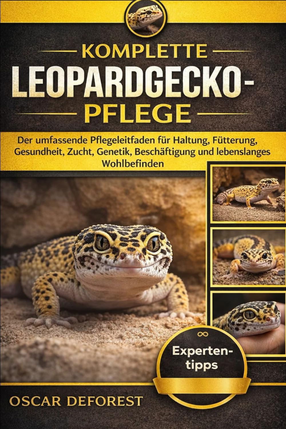 KOMPLETTE LEOPARDGECKO-PFLEGE: Der umfassende Pflegeleitfaden für Haltung, Fütterung, Gesundheit, Zucht, Genetik, Beschäftigung und lebenslanges Wohlbefinden