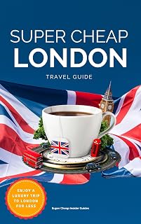 London Travel Guide 2026: How to enjoy a $5,000 trip to London for $300 - Perfect Gift for Traveler (TRAVEL GUIDE 2026 - Super Cheap Insider Guides 2026 (Luxury on a Budget Guidebooks) Book 9)