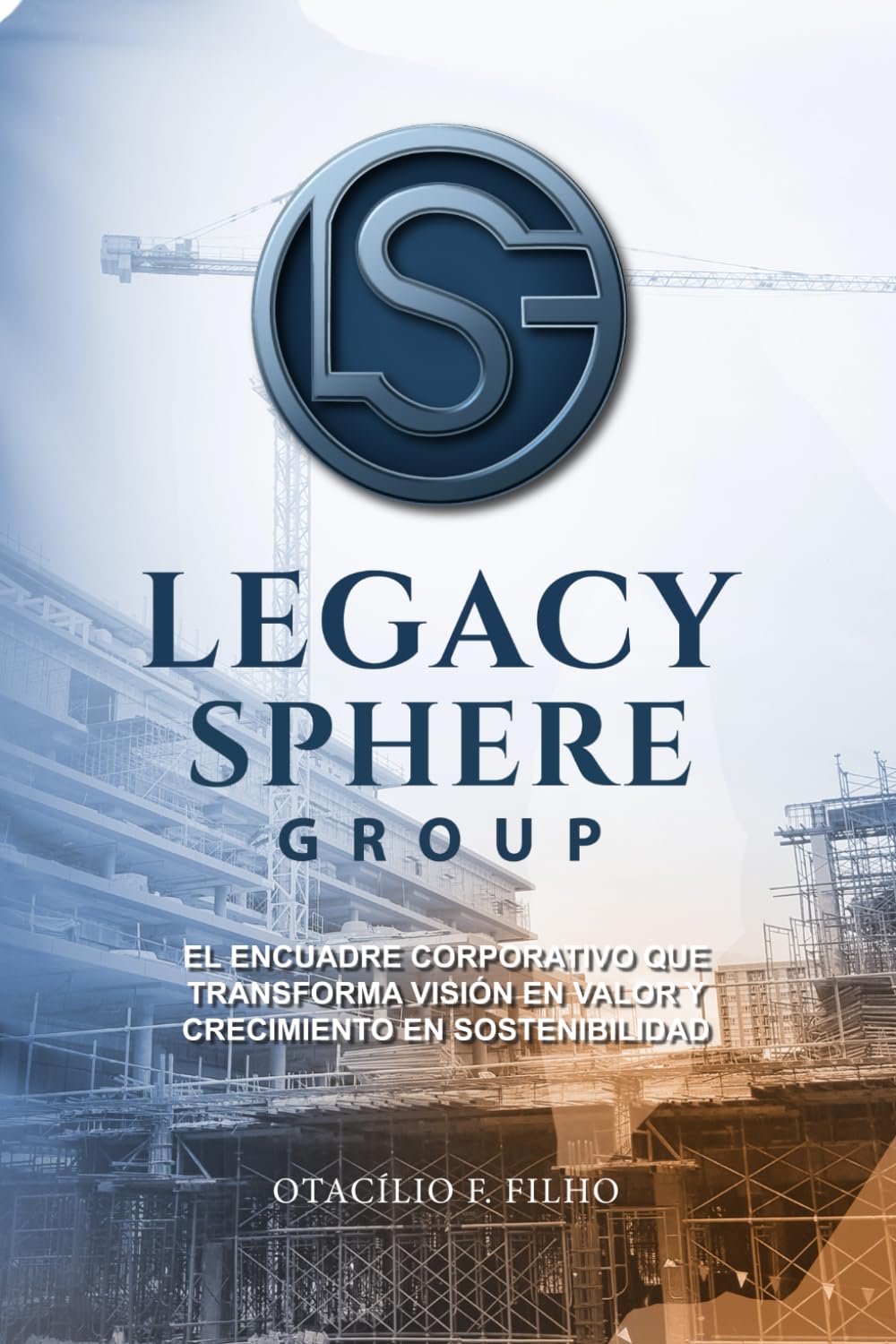 THE LEGACY SPHERE: EL ENCUADRE CORPORATIVO QUE TRANSFORMA VISIÓN EN VALOR Y CRECIMIENTO EN SOSTENIBILIDAD