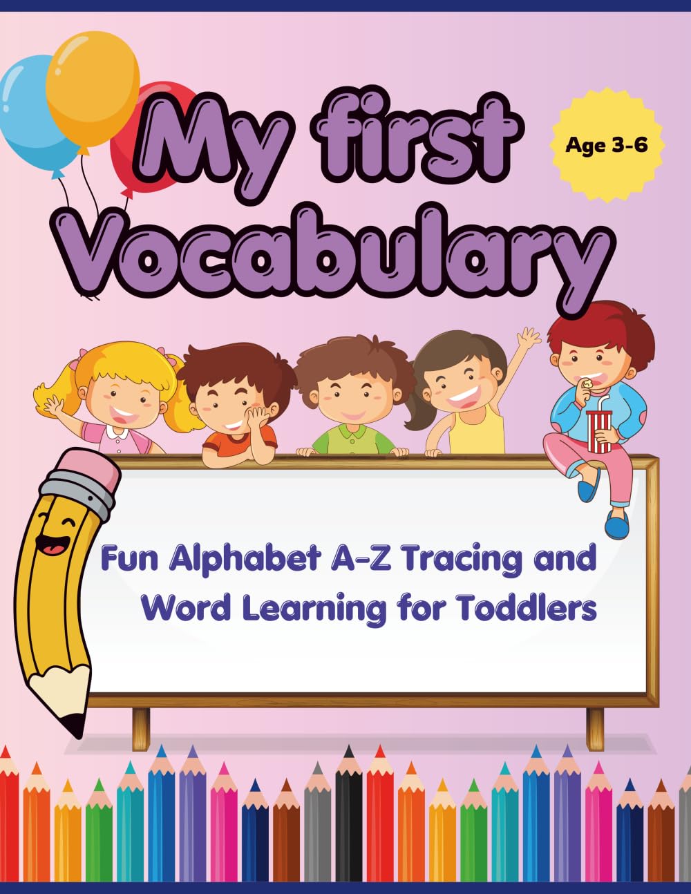 My First ABC Vocabulary Book for Kids: A-Z Picture Learning Book for Toddlers Ages 3–6: Alphabet Vocabulary Learning with Fun Picture Words for Preschool, Kindergarten & Early Learners