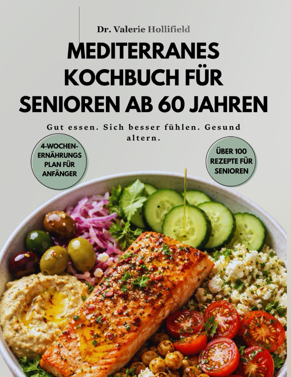 MEDITERRANES KOCHBUCH FÜR SENIOREN AB 60 JAHREN: Einsteigerfreundliche mediterrane Ernährung mit einfachen Rezepten, 30-Tage-Ernährungsplan und Nährwertangaben–gesund, ausgewogen und alltagstauglich