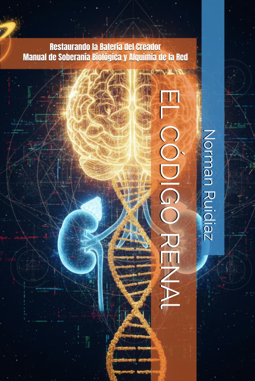 EL CÓDIGO RENAl: Restaurando la Batería del Creador Manual de Soberanía Biológica y Alquimia de la Red
