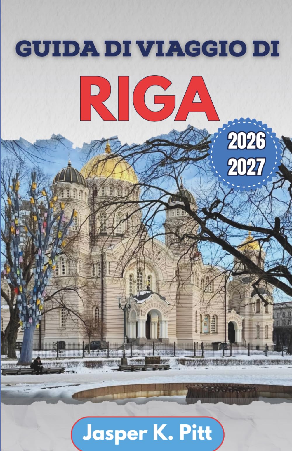 Guida di viaggio di Riga 2026-2027: Pianifica vacanze in città più intelligenti con itinerari nei quartieri locali, festival stagionali, consigli su ... visitatori alla prima esperienza e di ritorno