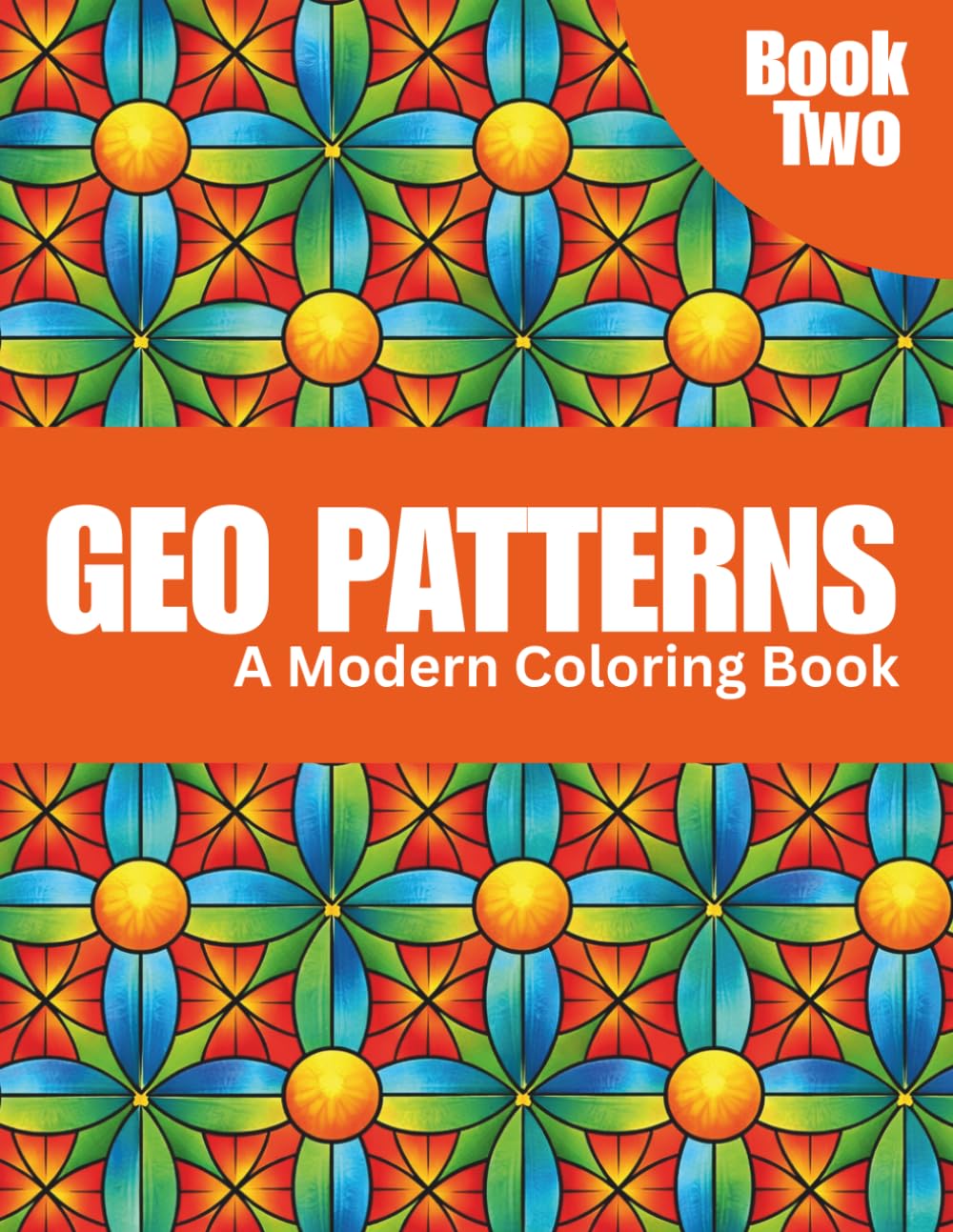 50 Geo Patterns: Relax & Color: A Calming Coloring Book of Geometric Designs for Stress Relief, Focus, and Mindfulness - Book Two (Geo Patterns: Relax ... Designs for Stress Relief & Creativity)
