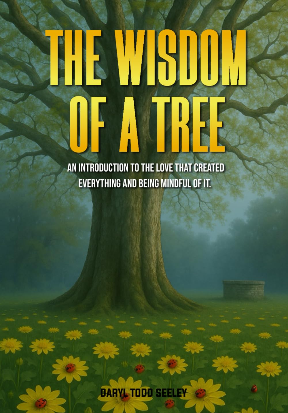 The Wisdom of a Tree: An introduction to the love that created everything and being mindful of it.