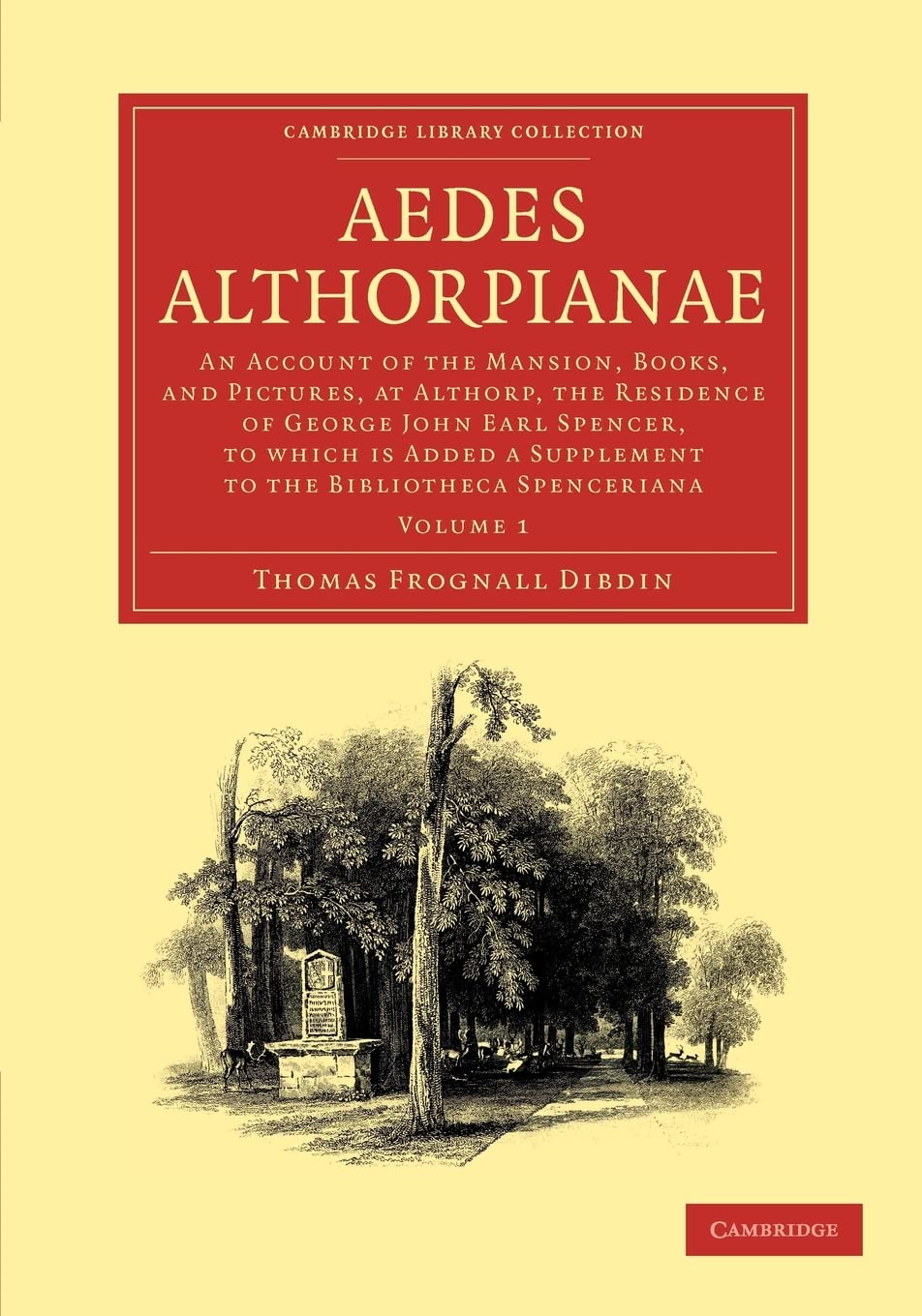 Aedes Althorpianae: Or, An Account Of The Mansion, Books, And Pictures, At Althorp, The Residence Of George John Earl Spencer, K.G., To Which Is Added ... of Printing, Publishing and Libraries)