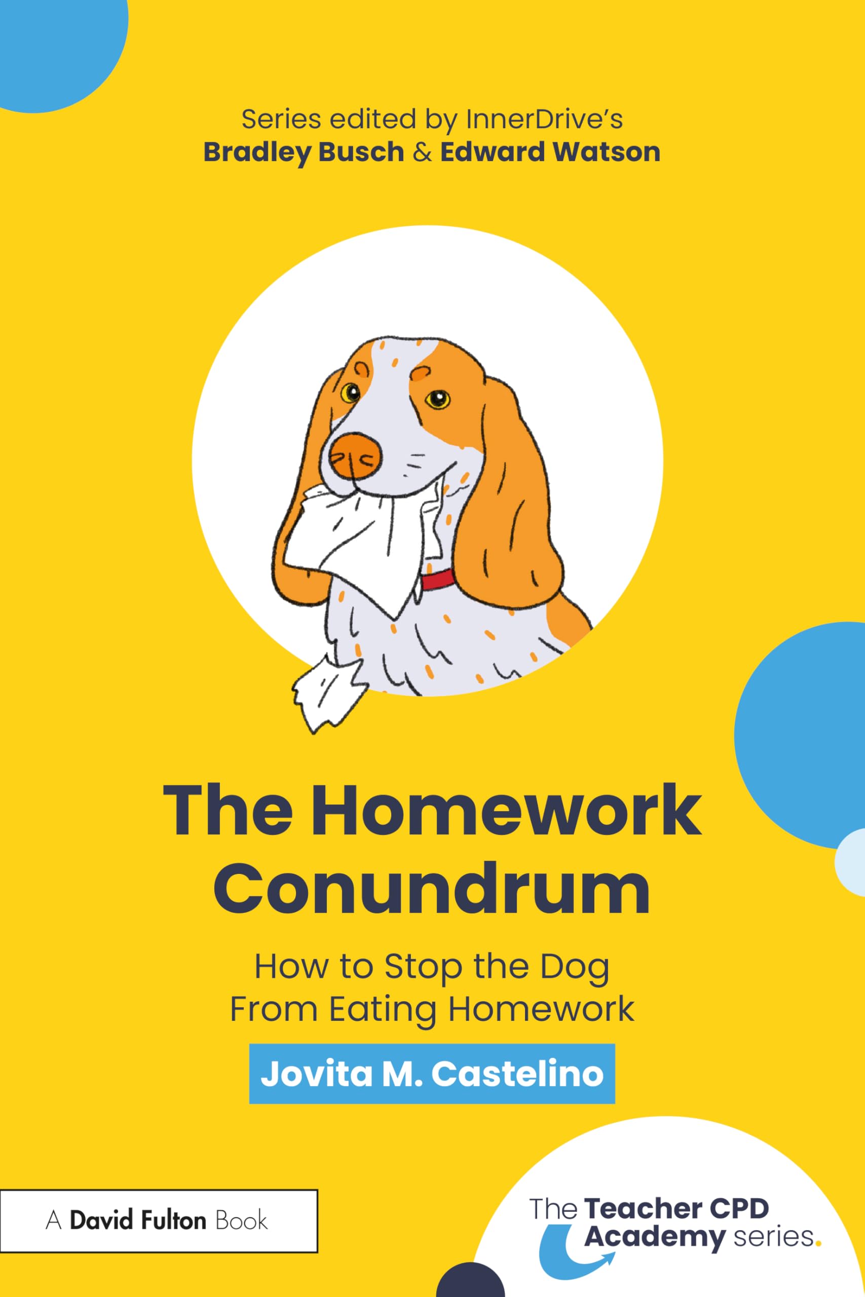 The Homework Conundrum: How to Stop the Dog From Eating Homework (The Teacher CPD Academy)