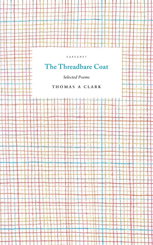 The Threadbare Coat: Selected Poems by Thomas A Clark PAPERBACK 9781784109981