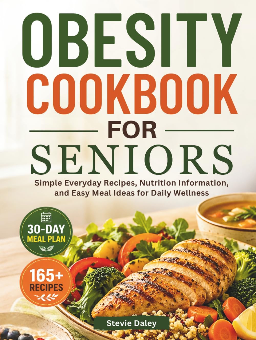 OBESITY COOKBOOK FOR SENIORS: Simple Everyday Recipes, Nutrition Information, and Easy Meal Ideas for Daily Wellness