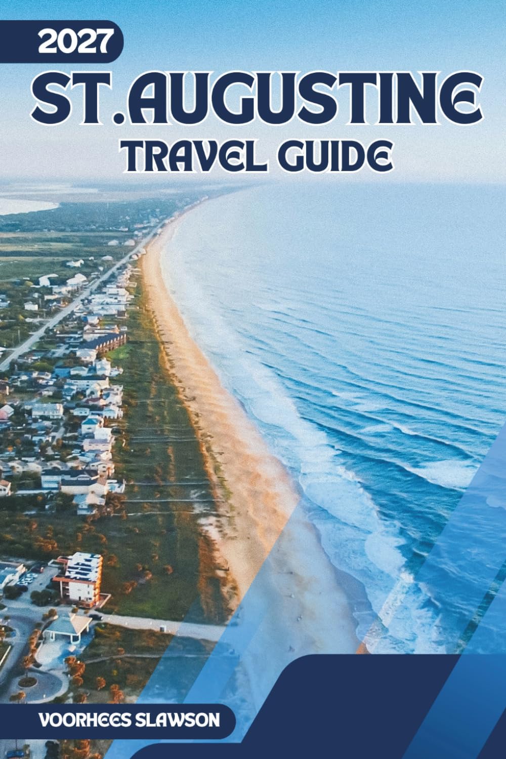 St. Augustine Travel Guide 2027: Navigating the Historic Landmarks, Lighthouse, and Coastal Views of Northeast Florida