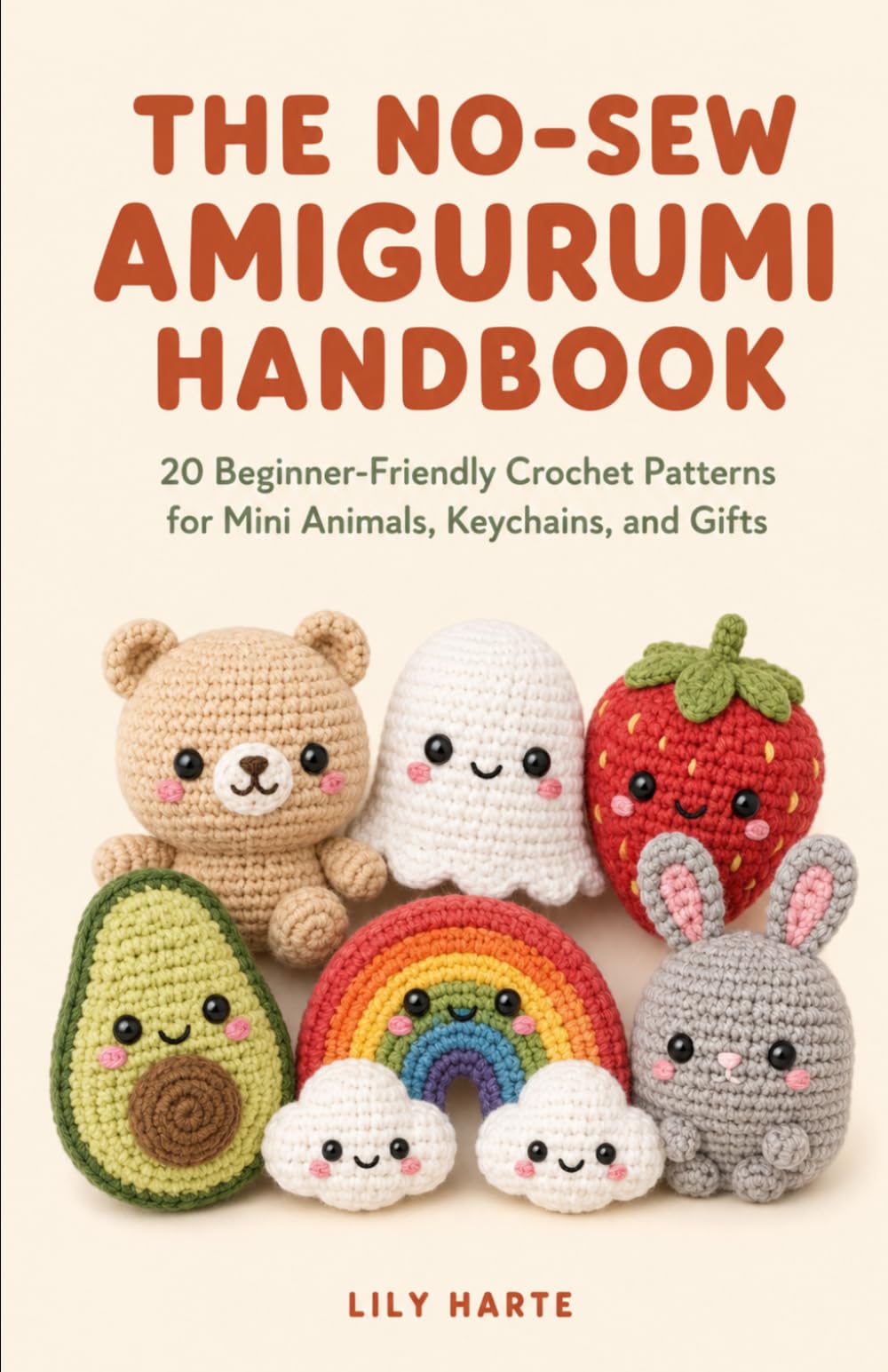 THE NO-SEW AMIGURUMI HANDBOOK: 20 Beginner-Friendly Crochet Patterns for Adorable Mini Animals, Keychains, and Gifts You Can Finish in an Afternoon