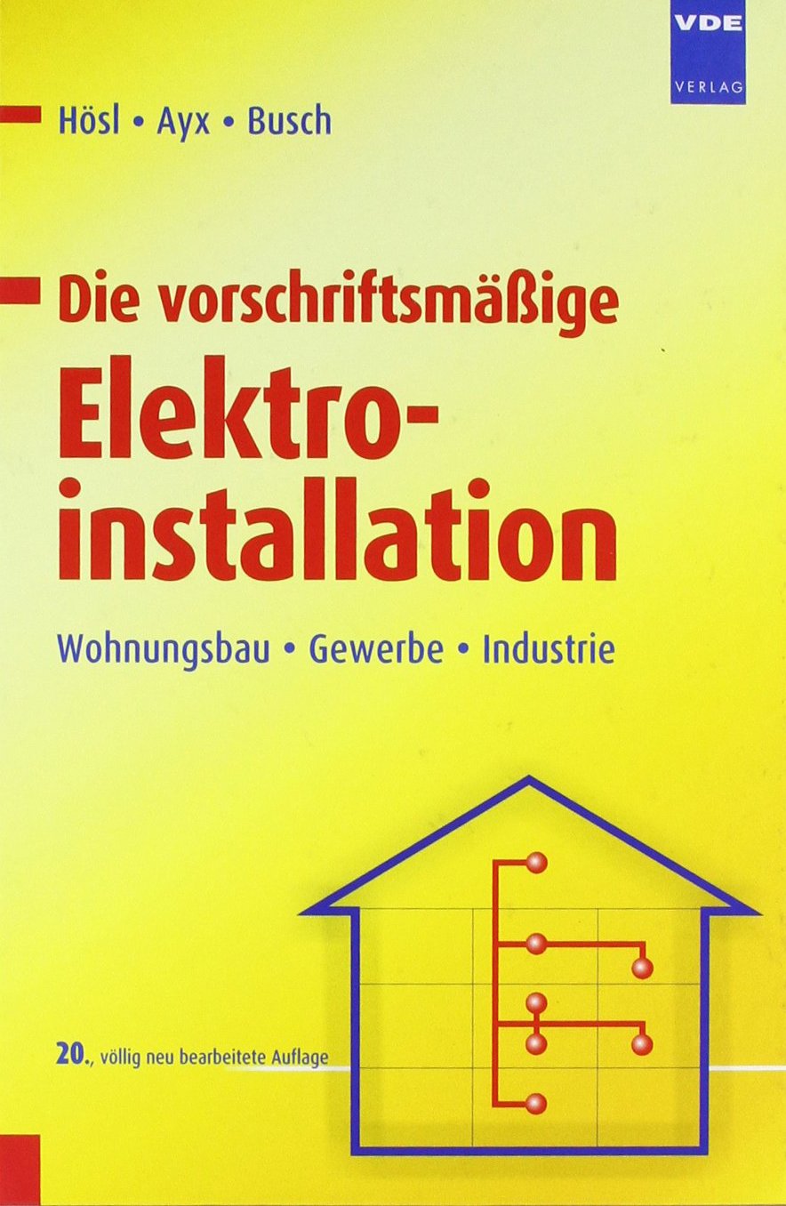 Die vorschriftsmäßige Elektroinstallation: Wohnungsbau · Gewerbe · Industrie