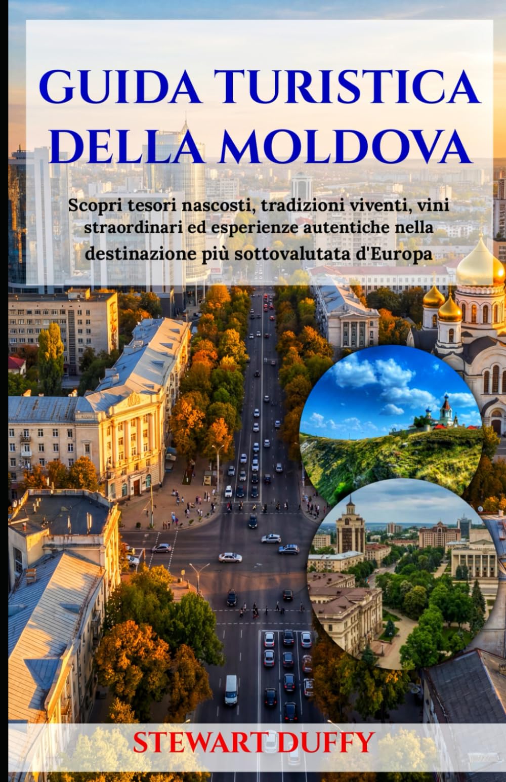 GUIDA TURISTICA DELLA MOLDOVA: Scopri tesori nascosti, tradizioni viventi, vini straordinari ed esperienze autentiche nella destinazione più sottovalutata d'Europa
