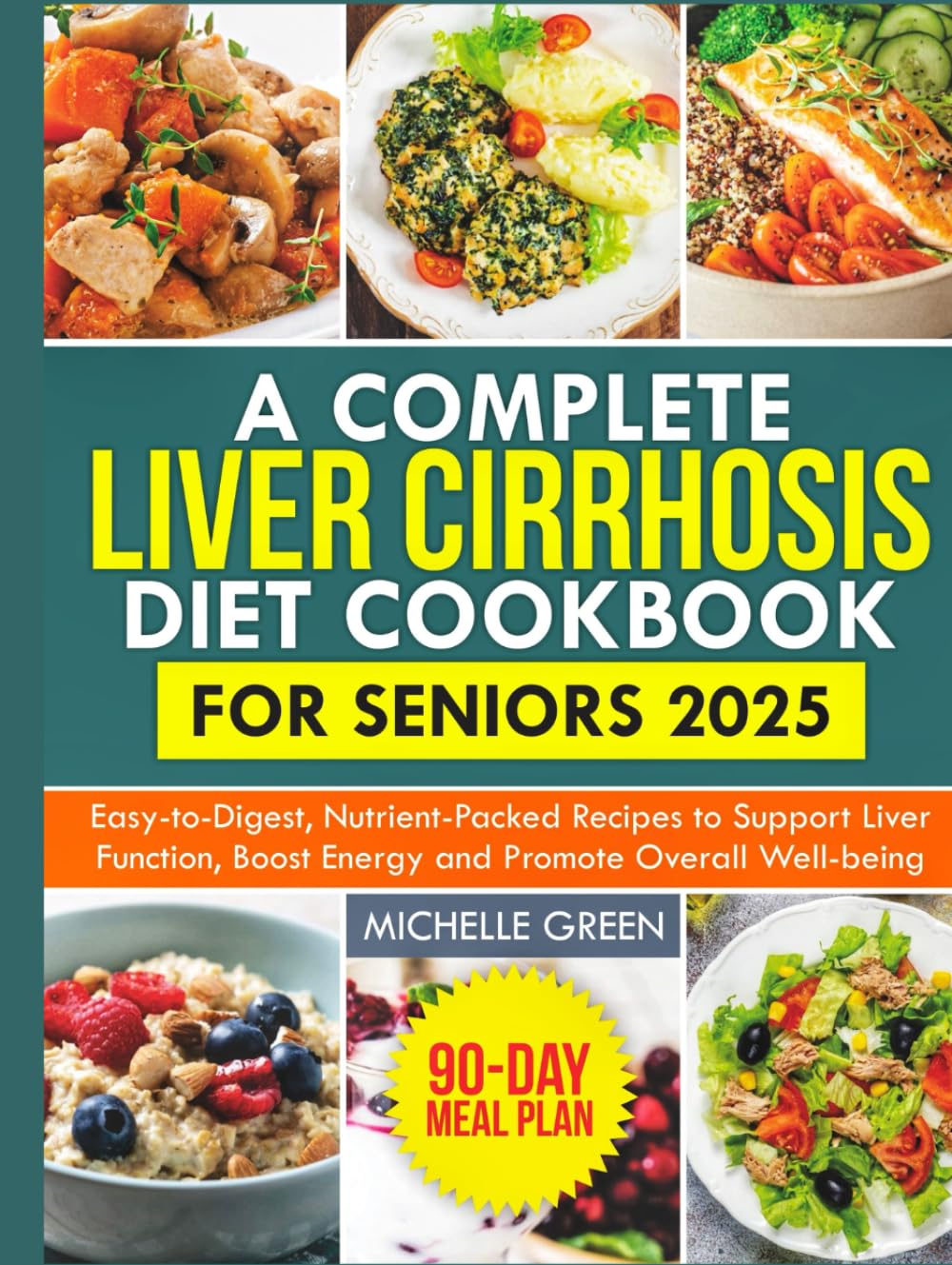 A Complete Liver Cirrhosis Diet Cookbook for Seniors 2025: Easy-to-Digest, Nutrient-Packed Recipes to Support Liver Function, Boost Energy, and