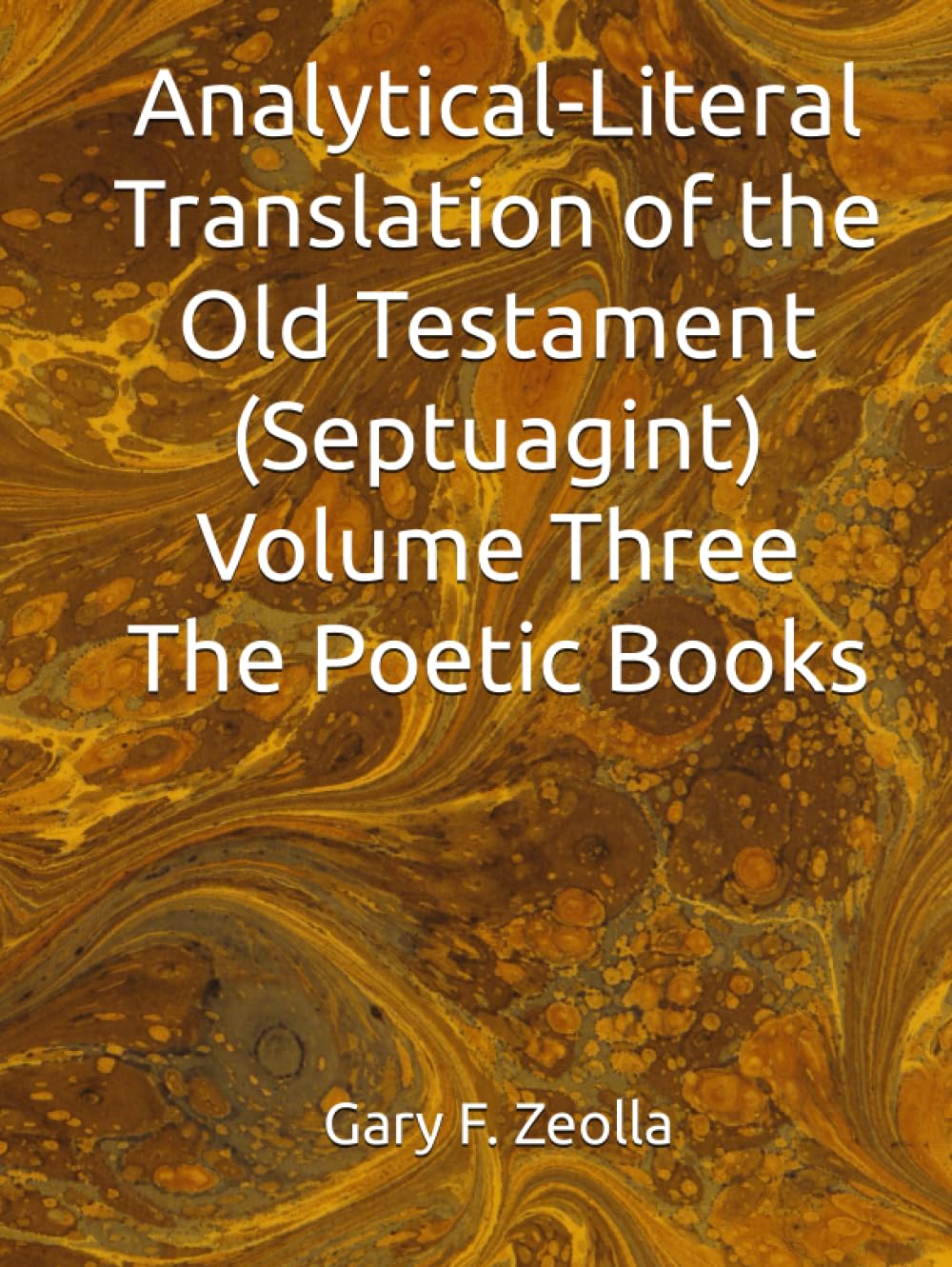 Analytical-Literal Translation of the Old Testament (Septuagint) - Volume Three - The Poetic Books (Analytical-Literal Translation of the Old Testament of the Holy Bible)