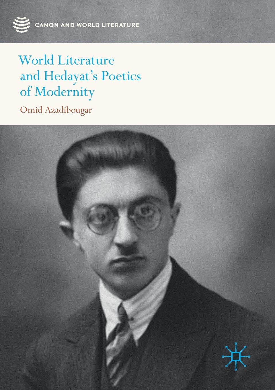 World Literature and Hedayat’s Poetics of Modernity (Canon and World Literature)