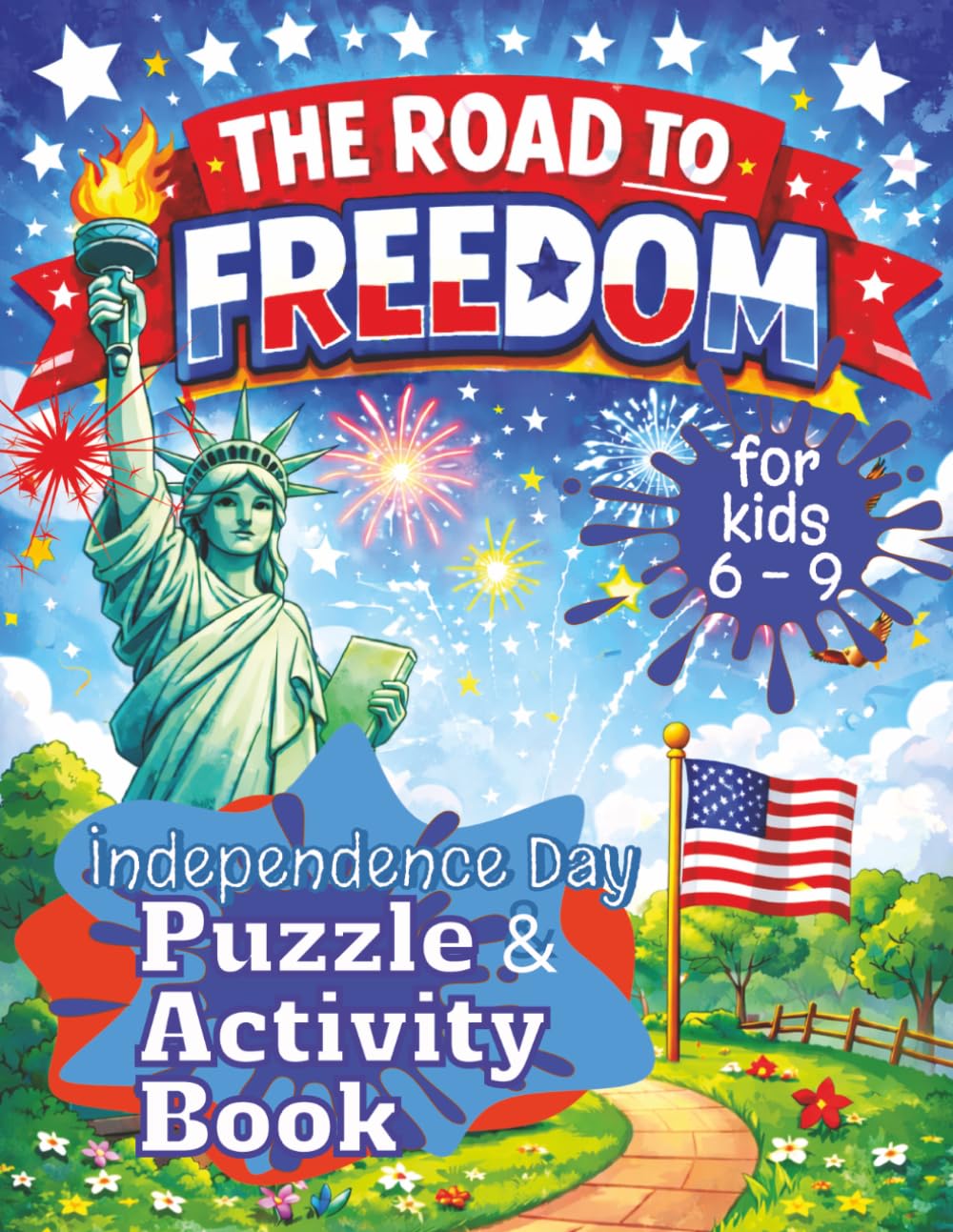 The Road To Freedom | Independence Day Puzzle & Activity Book For Kids 6 – 9: A Fun Patriotic Puzzle Book with American History Facts, Mazes, Word ... American Puzzle and Activity Books)