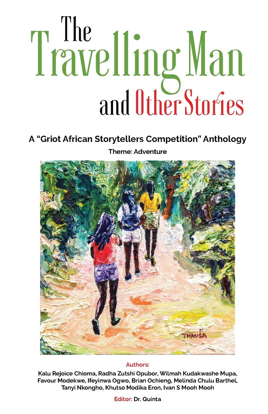 The Travelling Man and other Stories: A "Griot African Storytellers Competition" Anthology - Adventure Theme