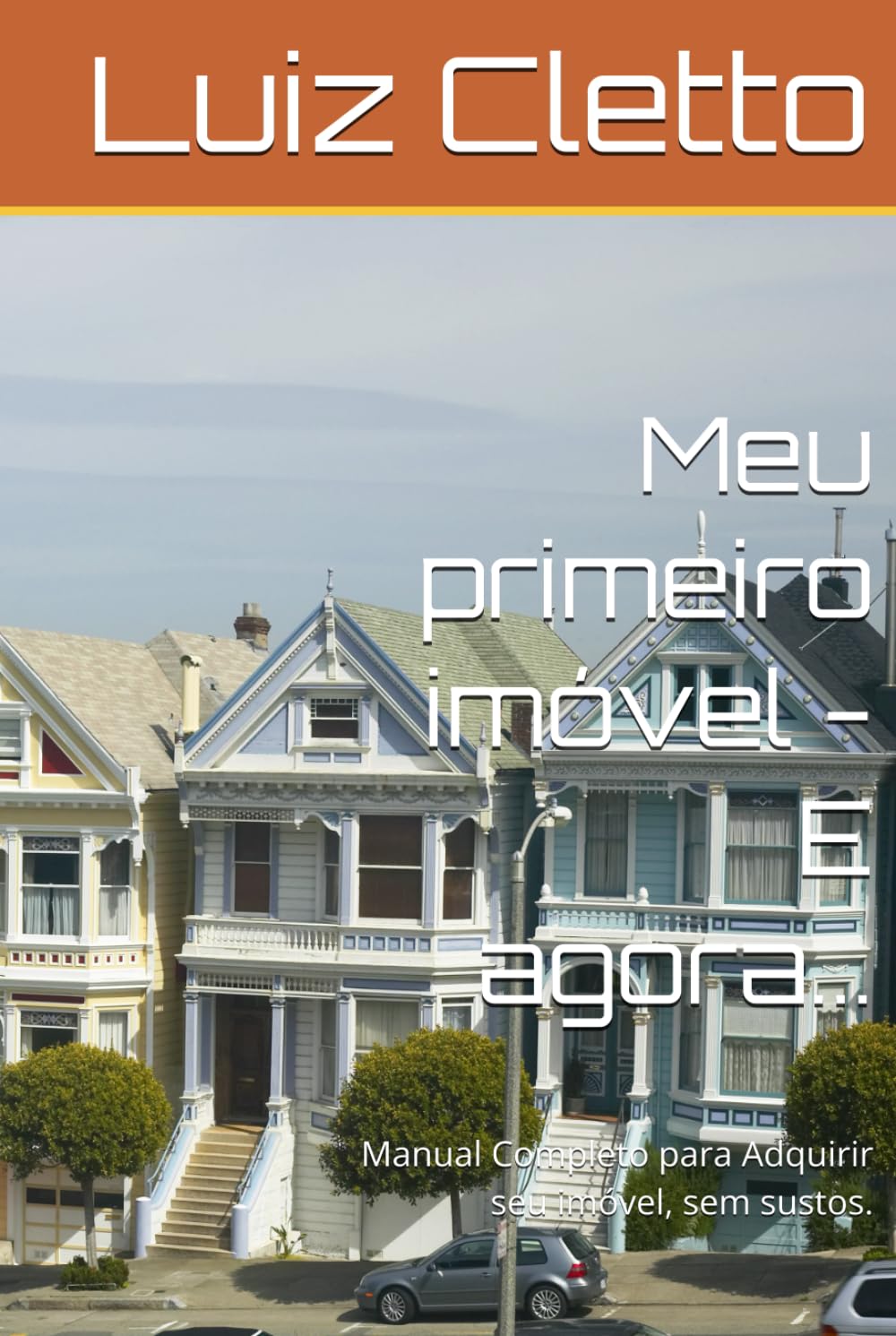 Meu primeiro imóvel - E agora...: Manual Completo para Adquirir seu imóvel, sem sustos.
