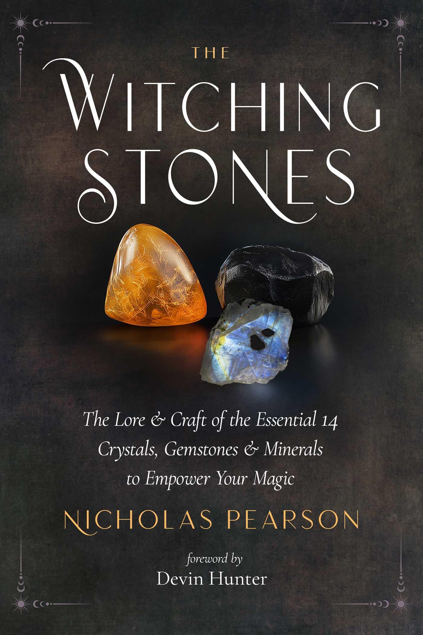The Witching Stones The Lore and Craft of the Essential Crystals, Gemstones, ...