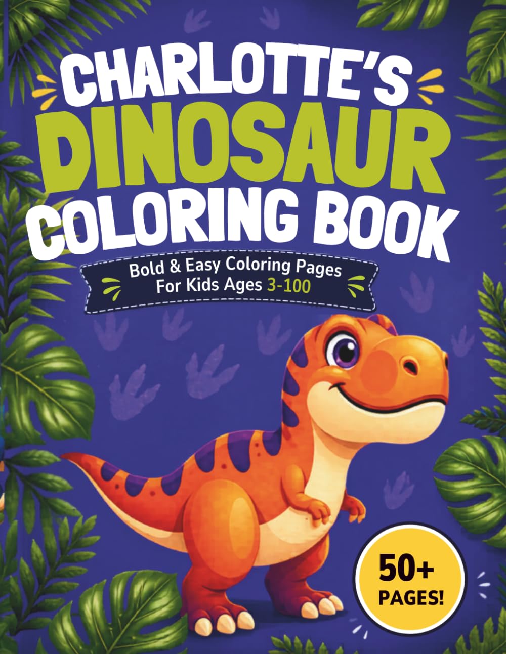 Charlotte's Dinosaur Coloring book: Bold & Easy Coloring Pages for Kids Ages 3-100