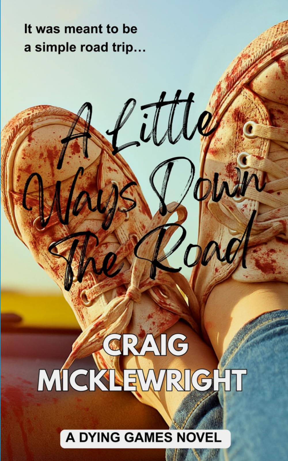 A Little Ways Down the Road: a Dying Games novel