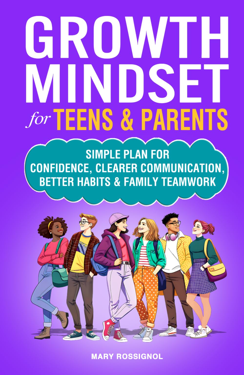 Growth Mindset for Teens & Parents: Simple Plan for Confidence, Clearer Communication, Better Habits & Family Teamwork (Teen Personal Growth Series)