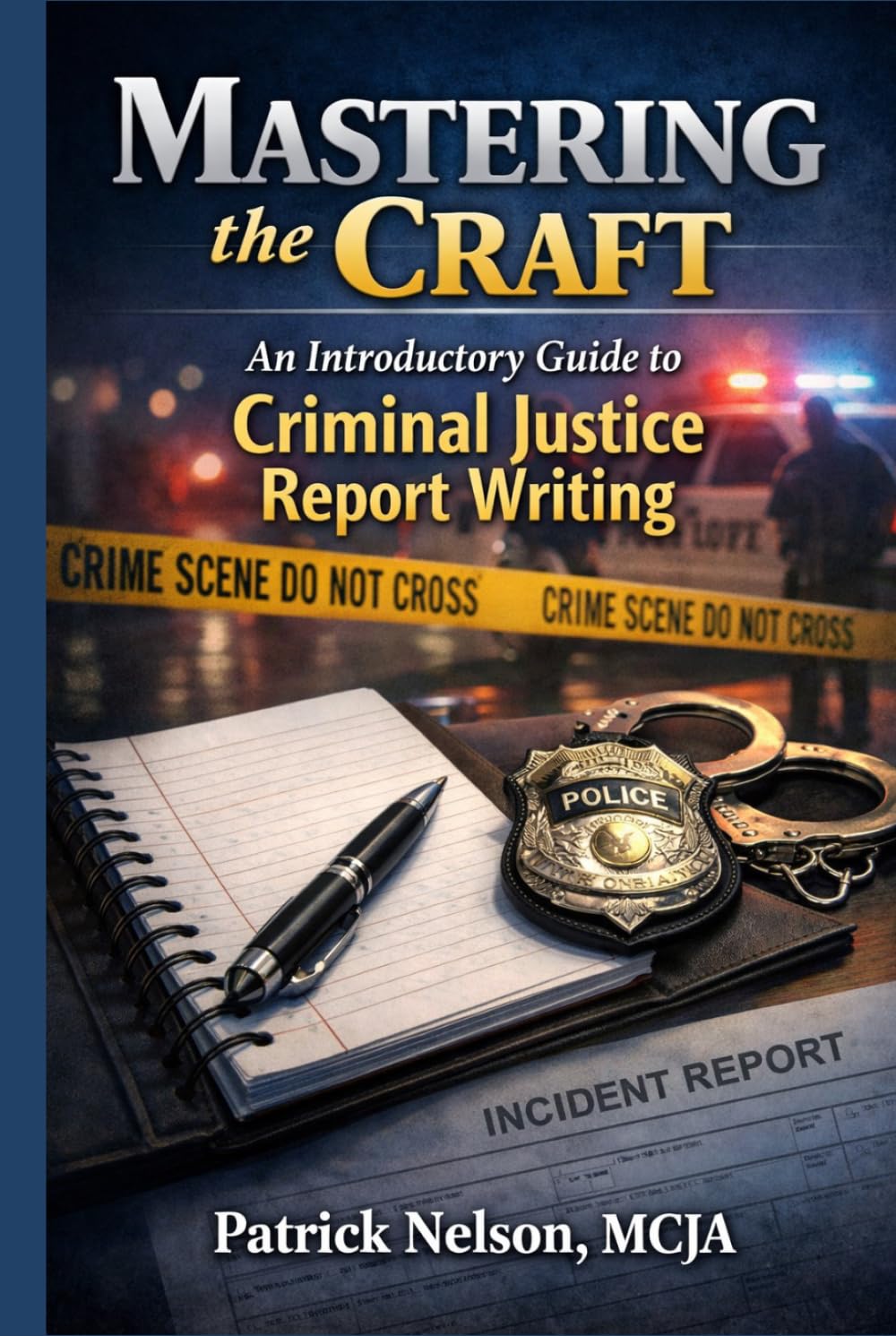 Mastering the Craft: An introductory Guide to Criminal Justice Report Writing