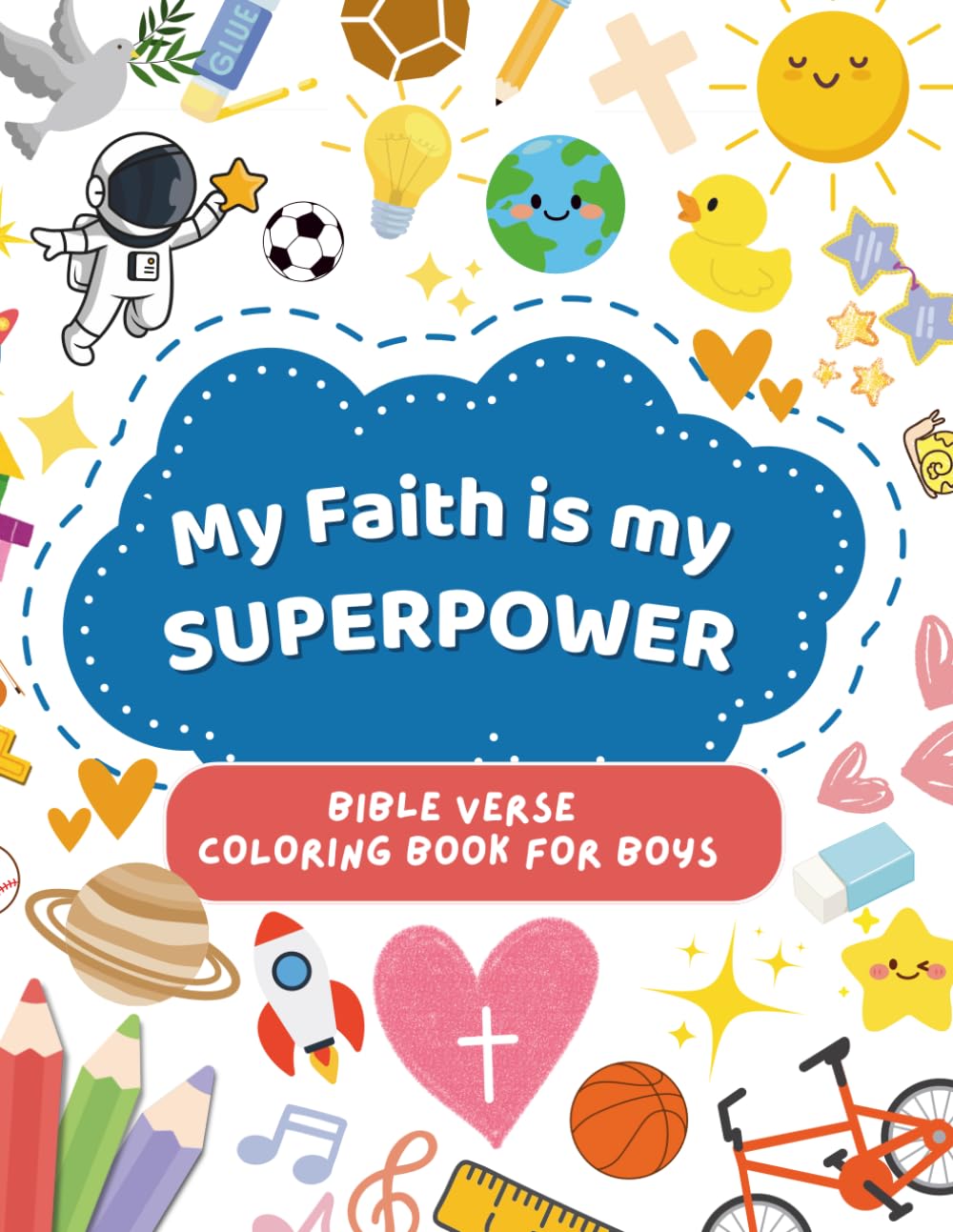 Bible Verse Coloring Book for Boys: My Faith Is My Superpower: 100 Inspiring Scriptures and Faith-Filled Pages to Color for Ages 4–8 (Bible Coloring Series for Kids)