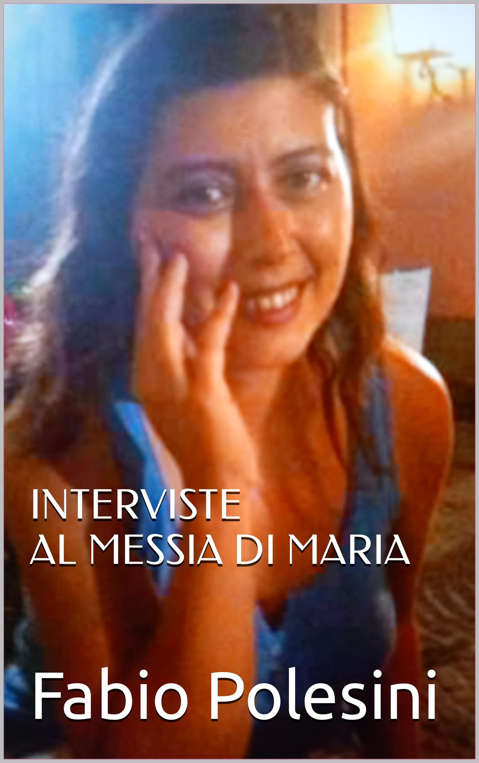 INTERVISTE AL MESSIA DI MARIA (Italian Edition)