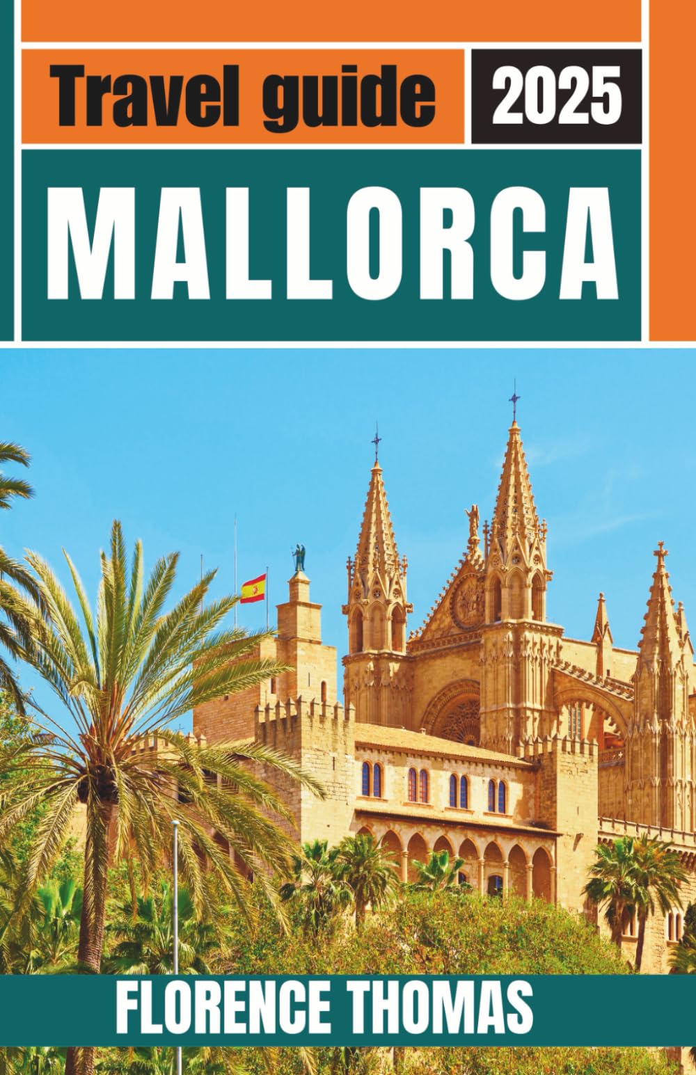 Mallorca Travel Guide 2025: Explore Scenic Villages, Stunning Beaches, and Authentic Life in Spain’s Balearic Islands with Walking Tours, Local Cuisine, and Wineries