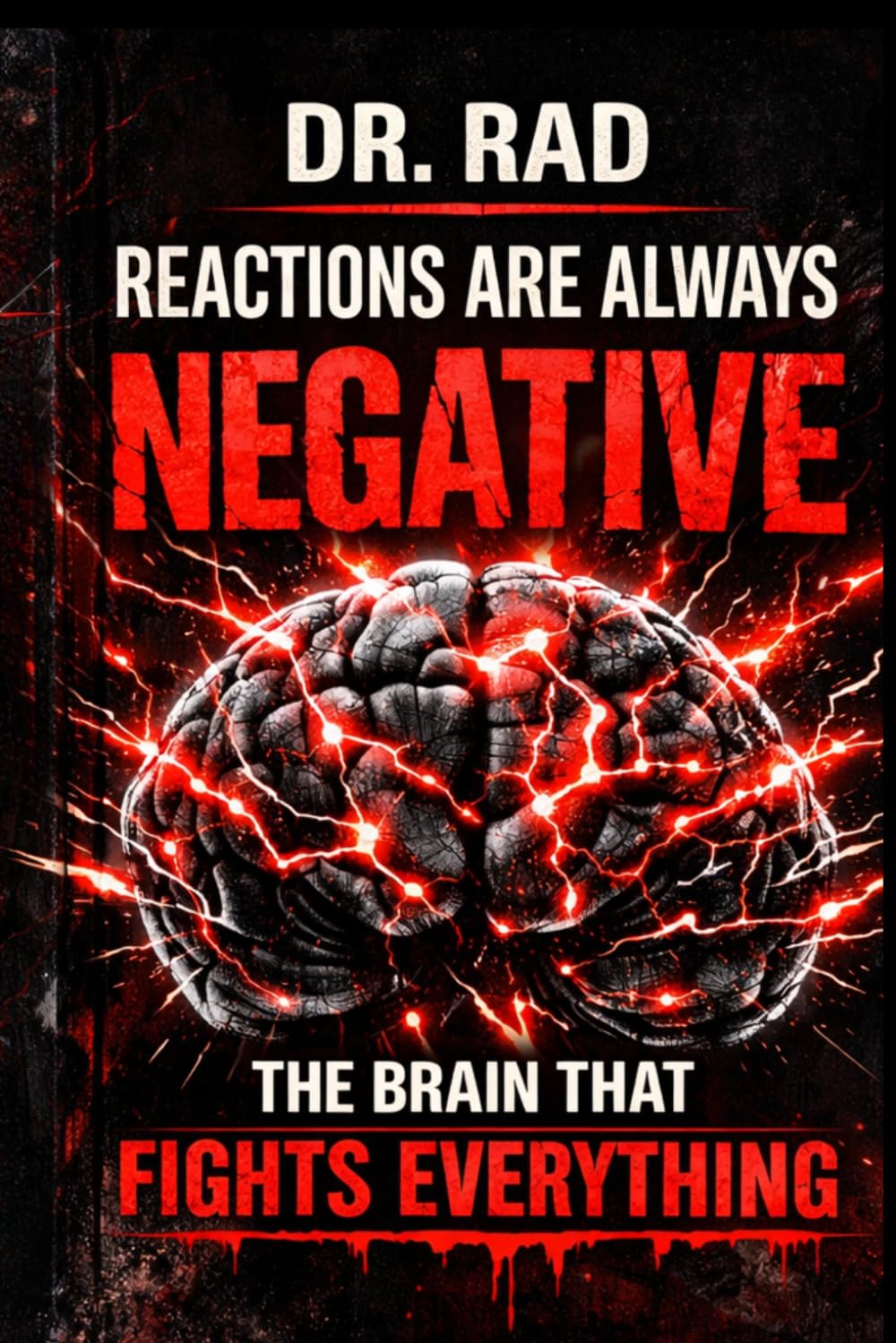 Reactions Are Always Negative: The Brain That Fights Everything Because every "no," every meltdown, every broken relationship is actually a message — ... read it. (The Attachment Code Breaker Series)