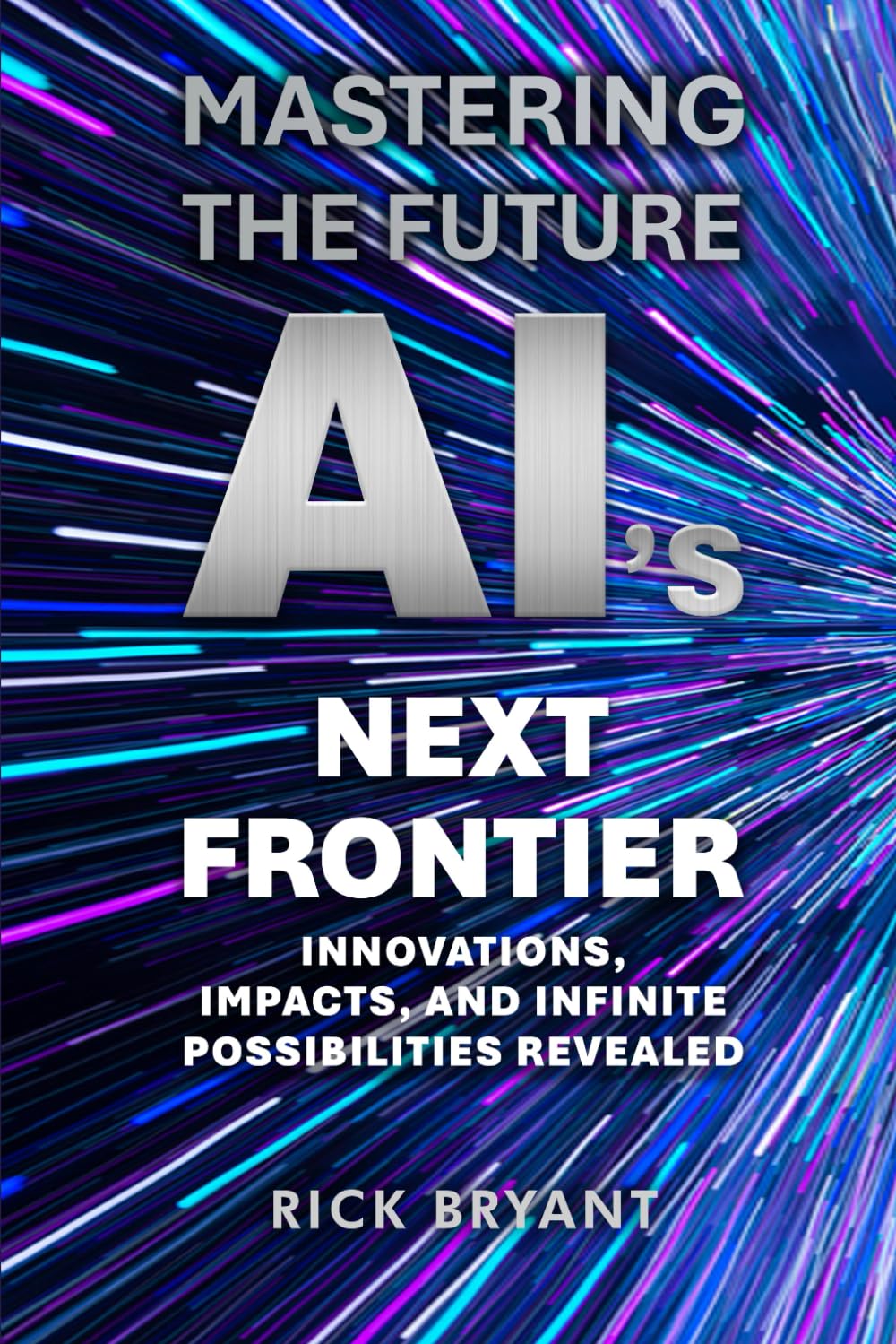Mastering The Future AI's Next Frontier: Innovations, Impacts, and Infinite Possibilities Revealed