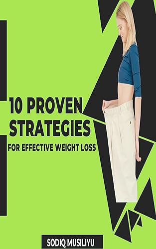 10 Proven Strategies for Effective Weight Loss: Effective Weight Loss for men, Effective Weight Loss for women