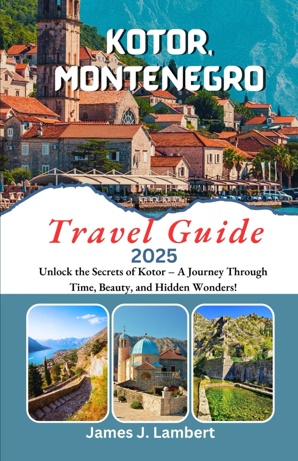 KOTOR, MONTENEGRO Travel Guide 2025: Unlock the Secrets of Kotor – A Journey Through Time, Beauty, and Hidden Wonders