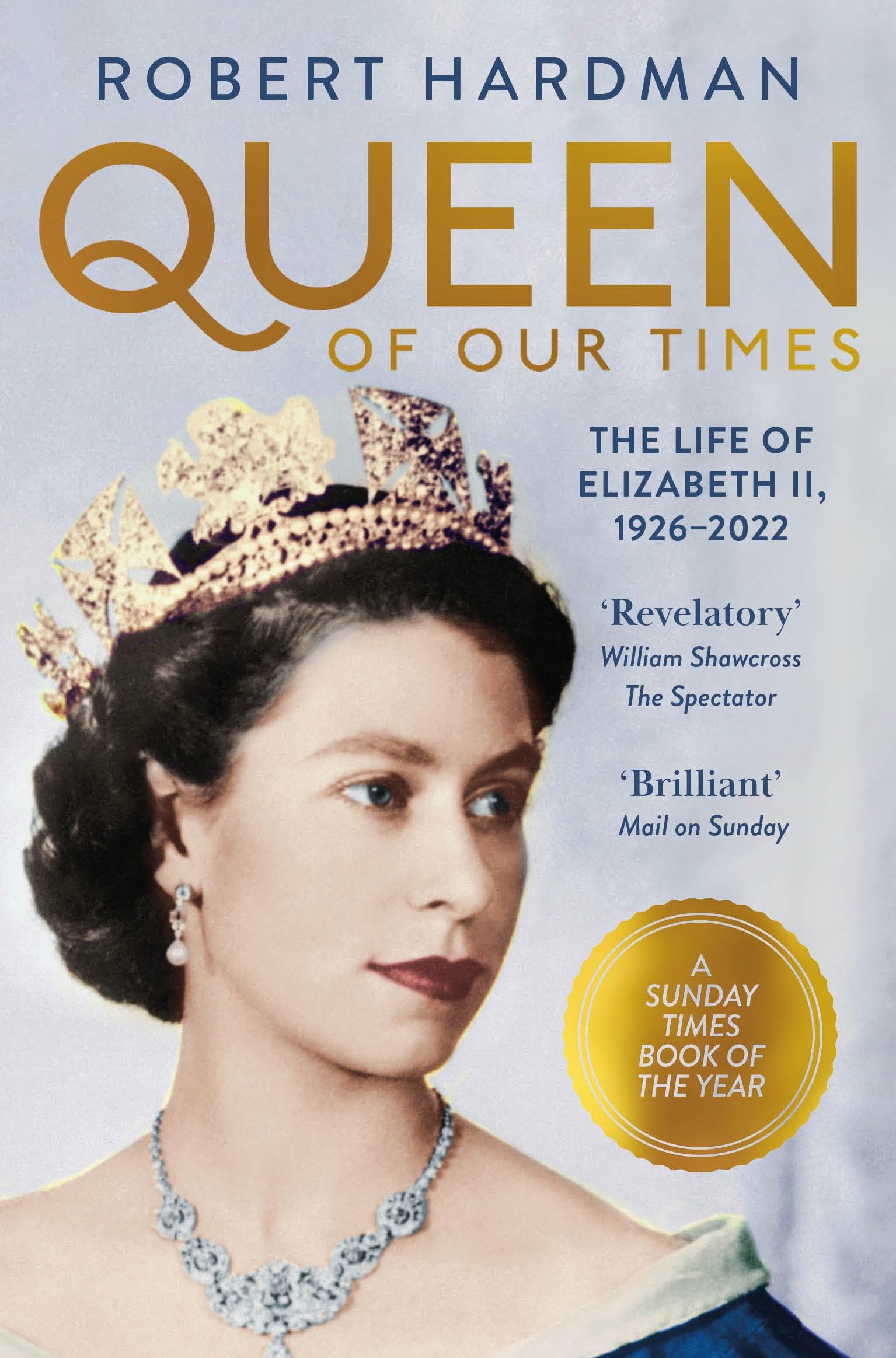 Queen of Our Times: The Life of Elizabeth II, 1926-​2022