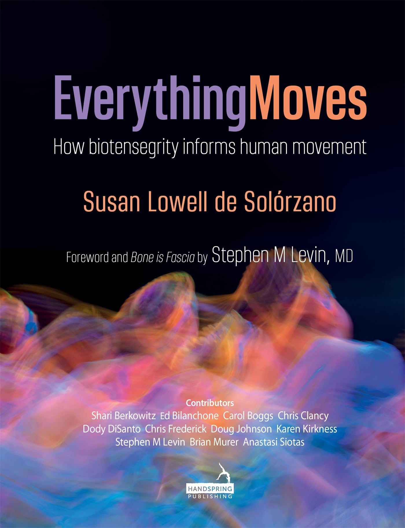 Everything Moves: How Biotensegrity Infor by Susan Lowell de Solórzano PAPERBACK