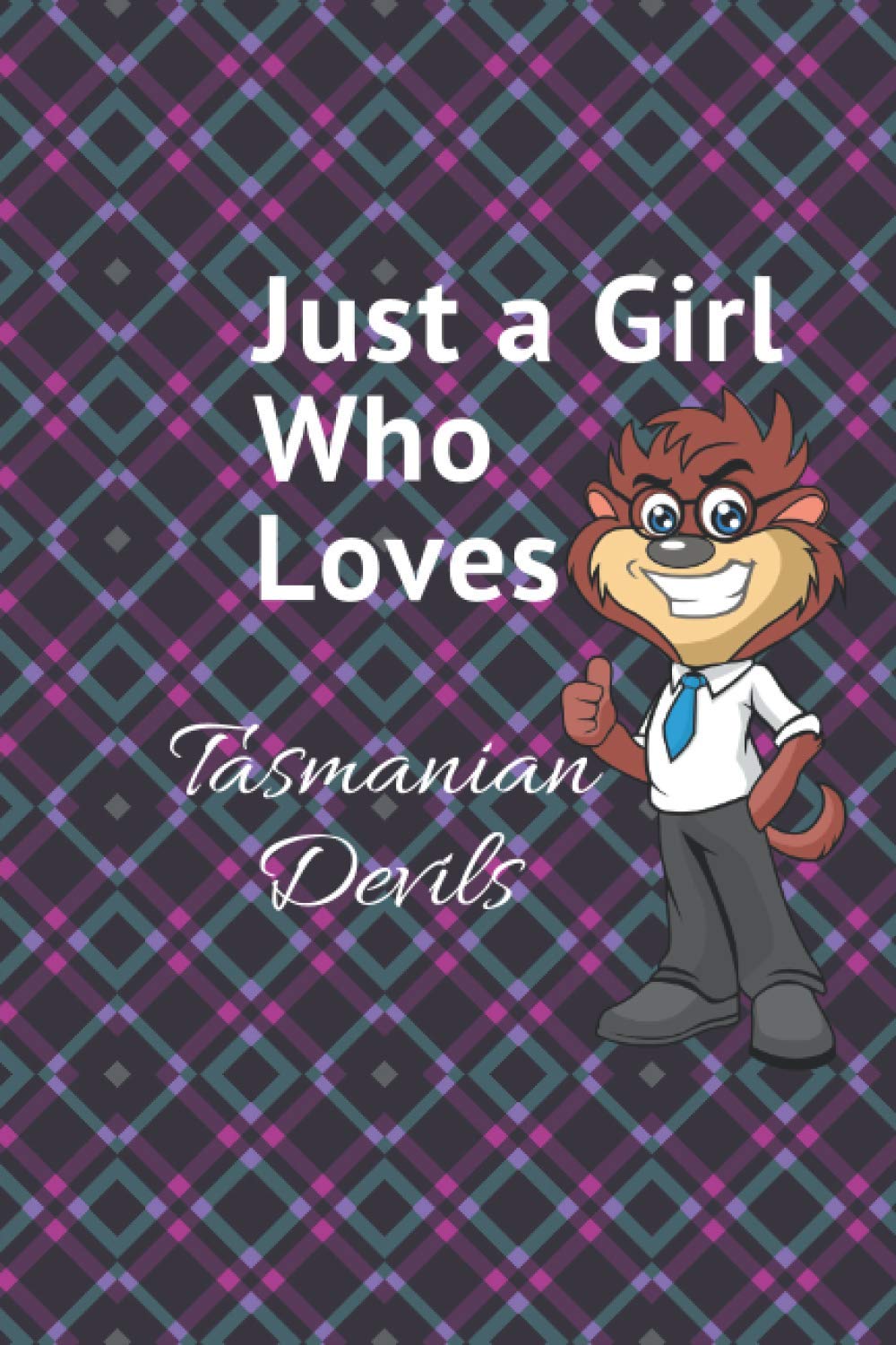 Just A Girl Who Loves Tasmanian Devils Lined Notebook Journal: Cute Tasmanian Devil,Tasmania & Australia, Tasmanian Devil Gifts, Marsupial Animal - 6 x 9 in.