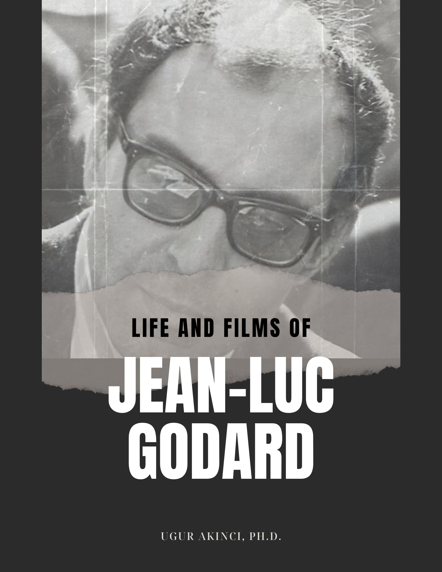 Life and Films of Jean-Luc Godard: The Master of French New Wave Cinema with Critical Review of His 38 Films (Movies)