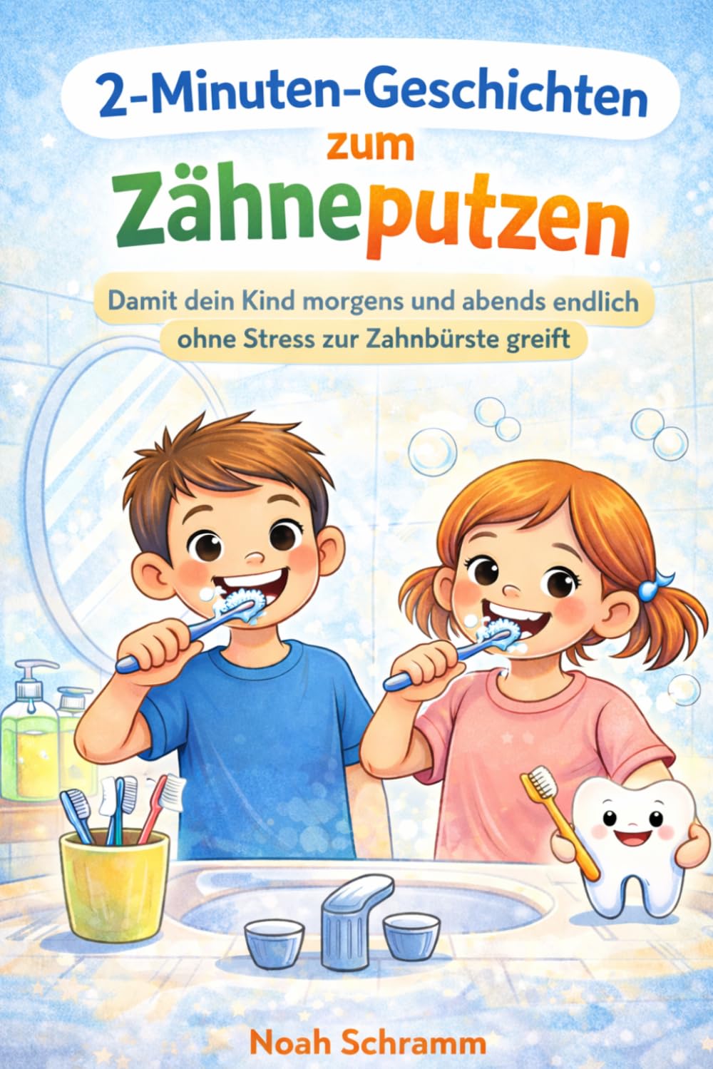 2-Minuten-Geschichten zum Zähneputzen Damit dein Kind endlich ohne Stress Zähne putzt – kurze Vorlesegeschichten für Kinder ab 3 Jahren für eine einfache und entspannte Routine