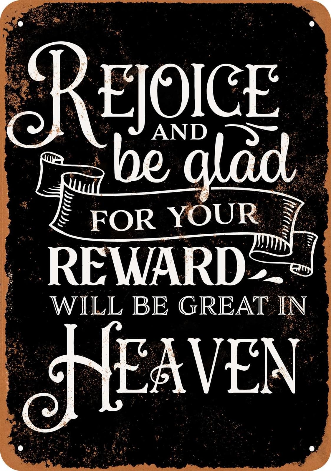 Miaomansenstore Metal Sign - Rejoice Your Reward Will Be Great In Heaven Black - Vintage Look Home Decor