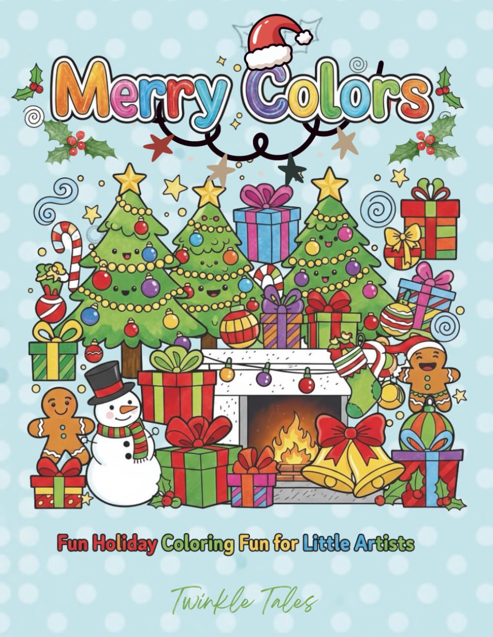 Merry Colors! Christmas Coloring Book for Kids: 75 Fun Holiday Coloring Pages Featuring Santa, Snowmen, Christmas Trees & Cute Winter Scenes for Ages 3-8