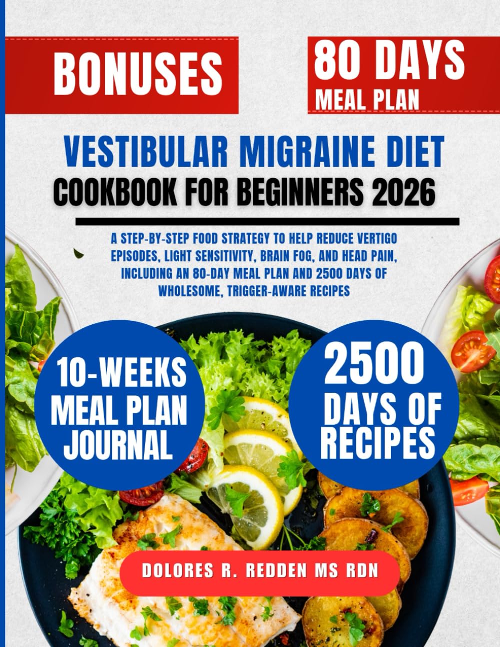 Vestibular Migraine Diet Cookbook For Beginners 2026: A Step-by-Step Food Strategy to Help Reduce Vertigo Episodes, Light Sensitivity, Brain Fog, and ... Redden, MS, RDN Nutrition & Cookbook Series)