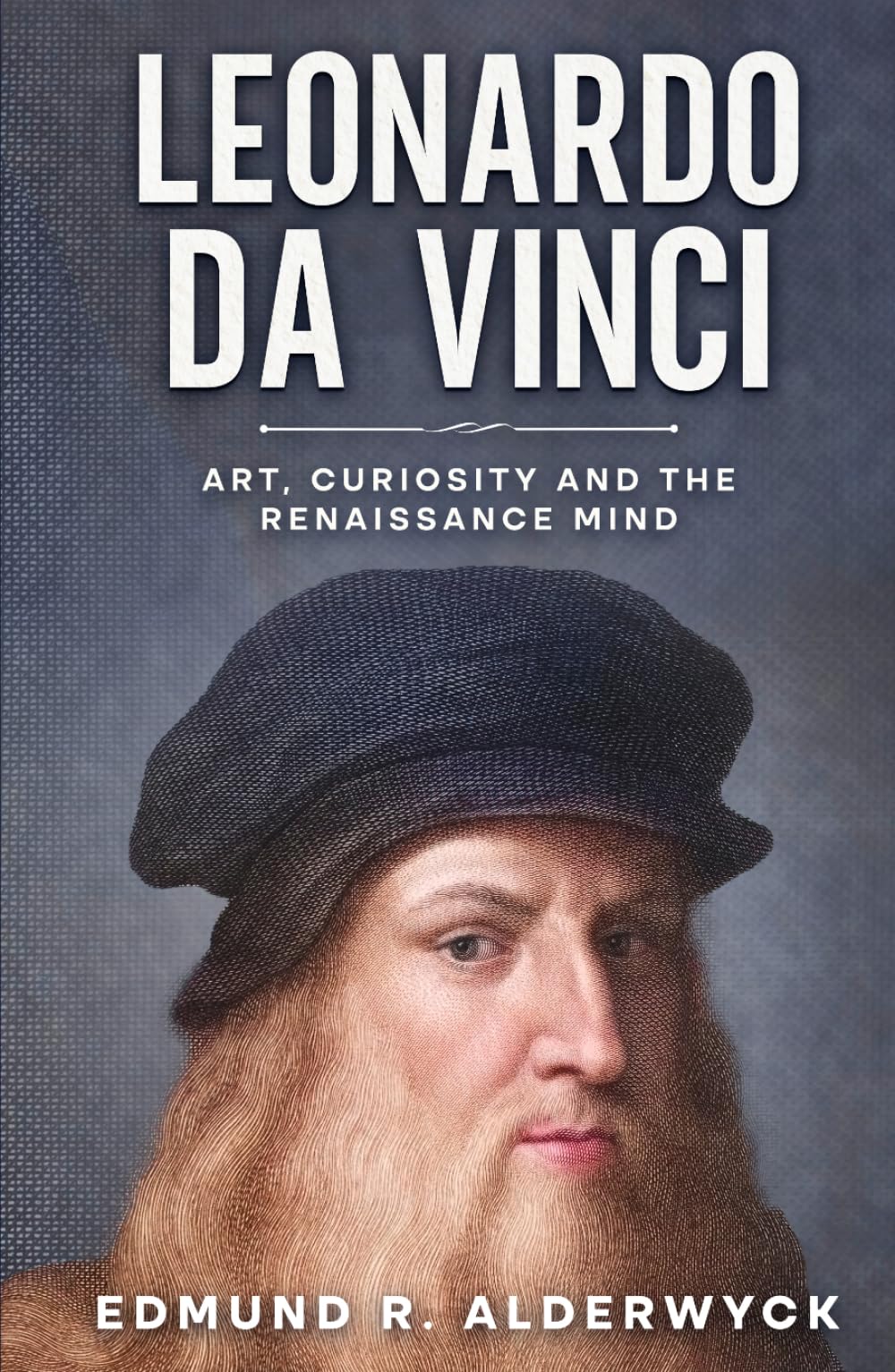 Leonardo da Vinci: Art, Curiosity and the Renaissance Mind (History in Short Reads)
