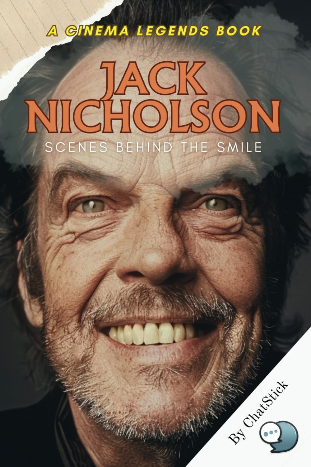 Jack Nicholson: Scenes Behind the Smile: Unveiling the Enigma: A Journey into the Life and Legacy of Hollywood's Iconic Rebel (Cinema Legends: The Journey of 100 Stars)