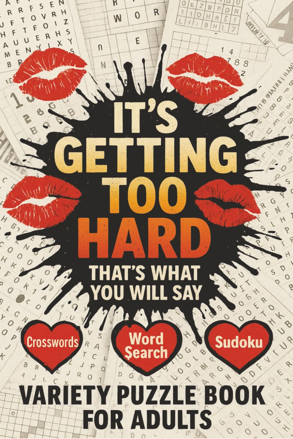 Variety Puzzle Book for Adults - ITS GETTING TOO HARD LEVEL !: Activity Book For Adults With 50+ Well Designed Challenges Such As CROSSWORDS, WORDSEARCH, SUDOKU AND MAZE