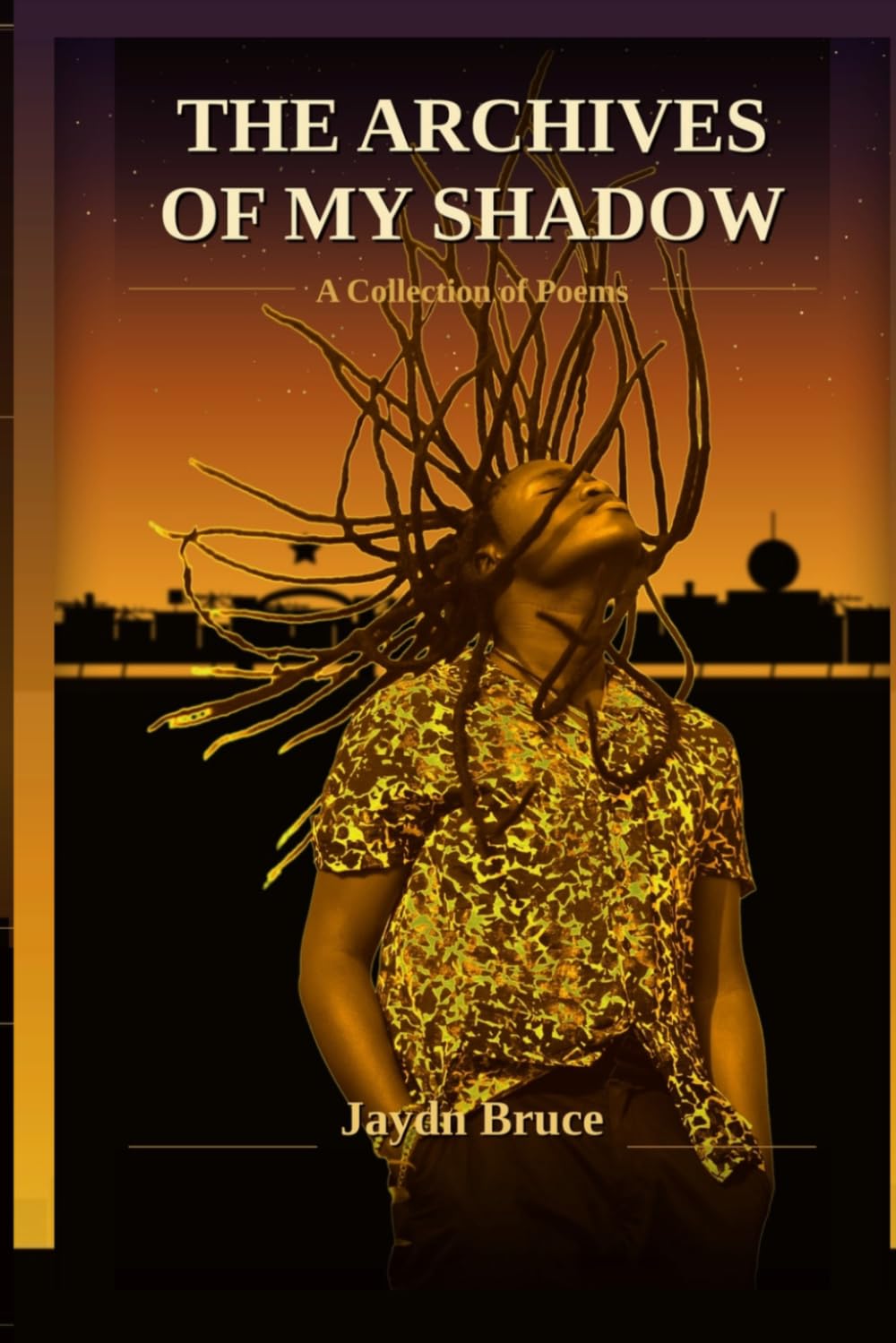 The Archives Of My Shadow: A collection of poems (Jaydn Bruce's Collection)