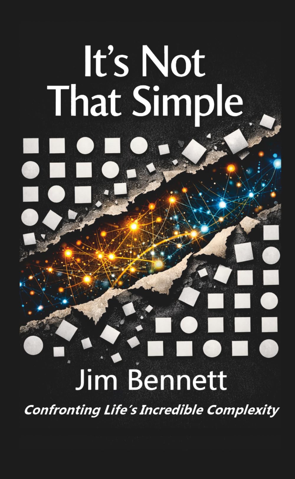 It's Not That Simple: Confronting Life's Incredible Complexity